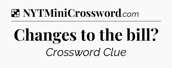 Solution: Changes to the bill - NYT Crossword