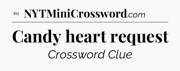 Candy heart request - WSJ Crossword