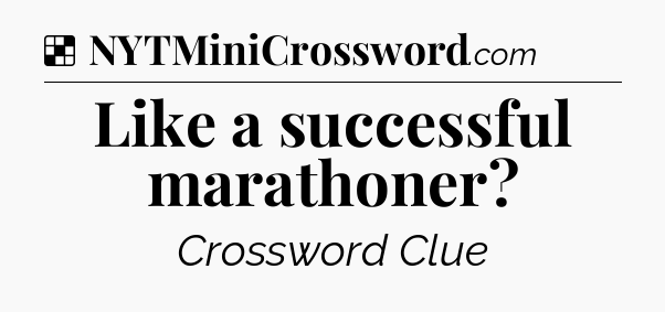 Solution: Like a successful marathoner - NYT Crossword