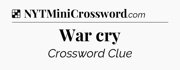 Solution: War cry - NYT Crossword