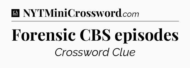 Forensic CBS episodes - LA Times Crossword