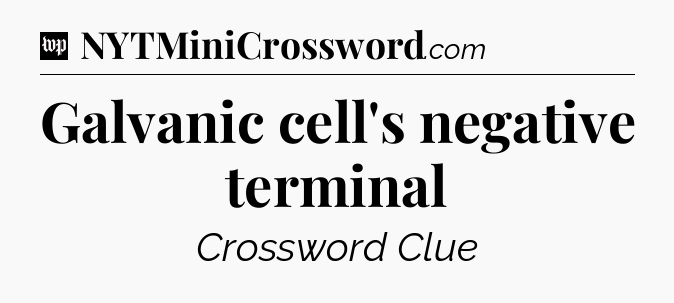 Galvanic cell's negative terminal Crossword Clue
