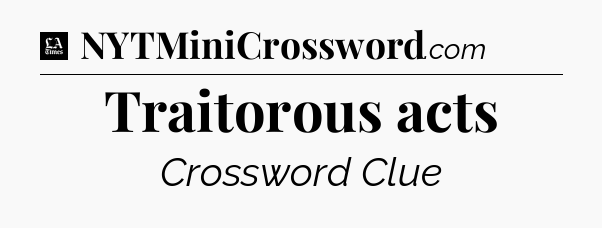 Traitorous acts - LA Times Crossword