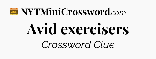 Avid exercisers - Eugene Sheffer Crossword