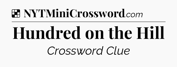 Solution: Hundred on the Hill - NYT Crossword