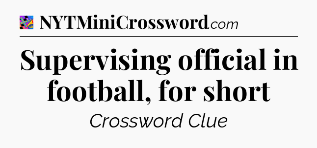 Supervising official in football, for short Crossword Clue