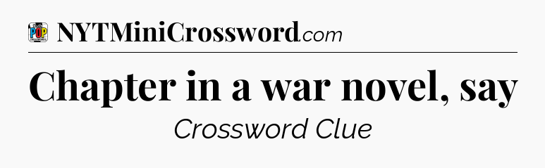 Chapter in a war novel, say Crossword Clue