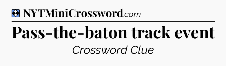 Solution: Pass-the-baton track event - NYT Mini Crossword