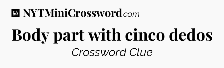 Body part with cinco dedos - LA Times Crossword