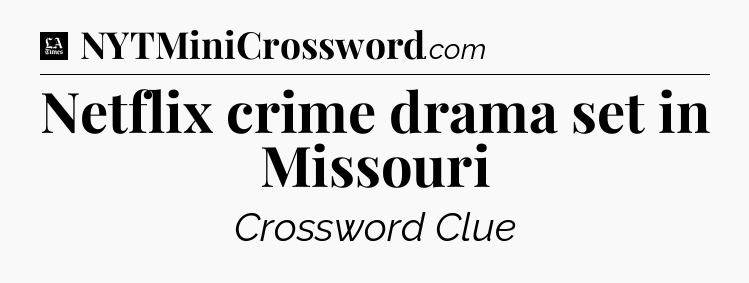 Netflix crime drama set in Missouri - LA Times Crossword