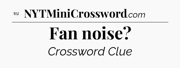 Fan noise - WSJ Crossword