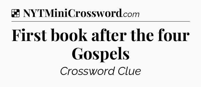 Solution: First book after the four Gospels - NYT Crossword