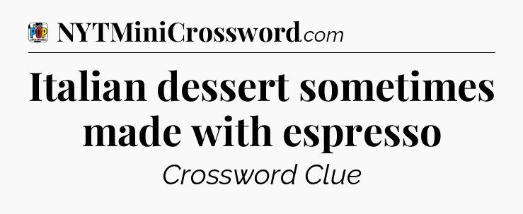 Italian dessert sometimes made with espresso Crossword Clue
