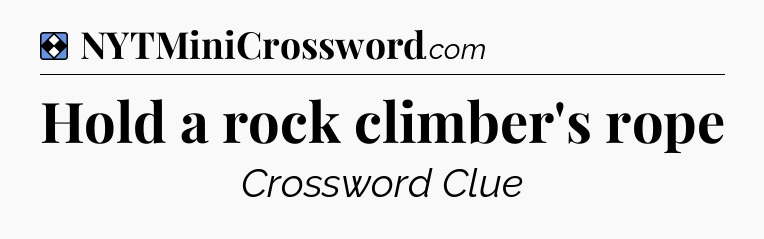 Solution: Hold a rock climber's rope - NYT Mini Crossword