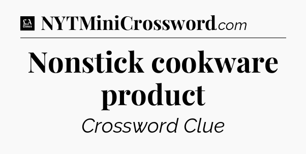 Nonstick cookware product - LA Times Crossword