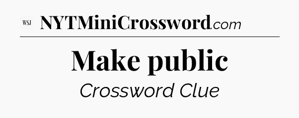 Make public - WSJ Crossword