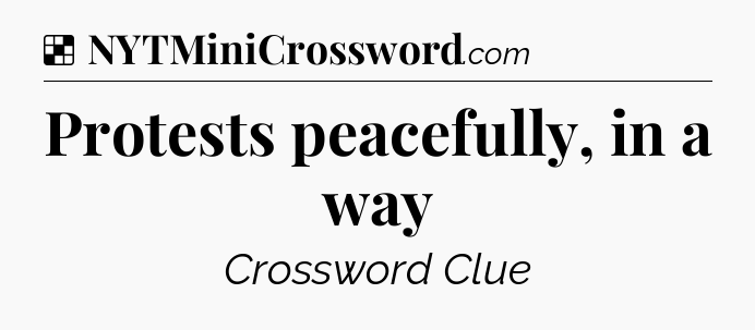 Solution: Protests peacefully, in a way - NYT Crossword