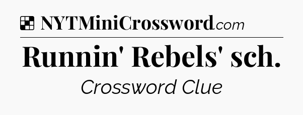 Solution: Runnin' Rebels' sch - NYT Crossword