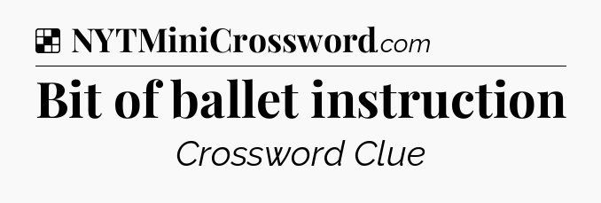 Solution: Bit of ballet instruction - NYT Crossword