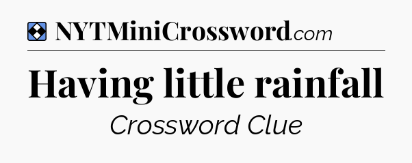 Solution: Having little rainfall - NYT Mini Crossword