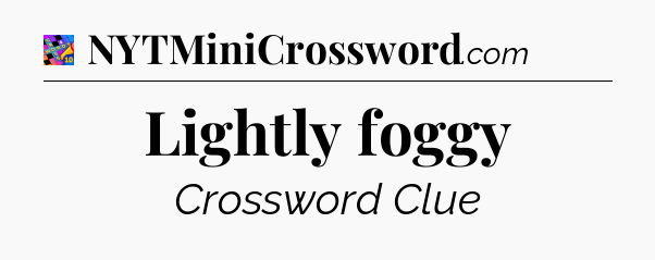 Lightly foggy Crossword Clue