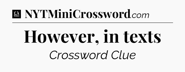 However, in texts - LA Times Crossword