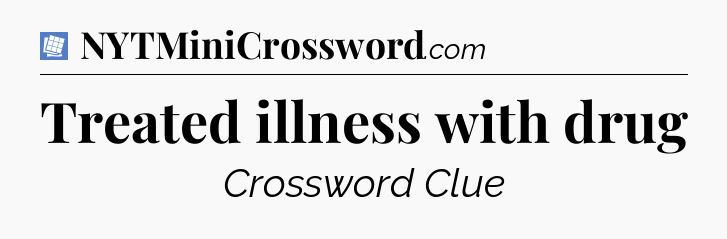 Treated illness with drug Puzzle Page Crossword Clue