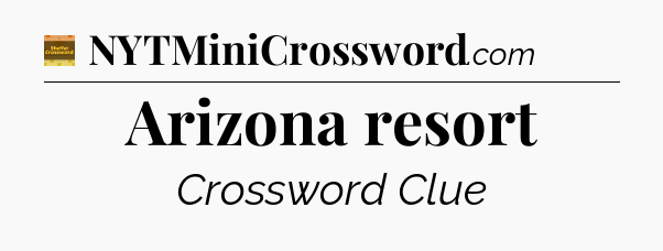Arizona resort - Eugene Sheffer Crossword