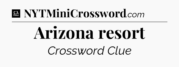 Arizona resort - LA Times Crossword