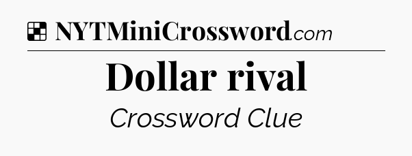 Solution: Dollar rival - NYT Crossword