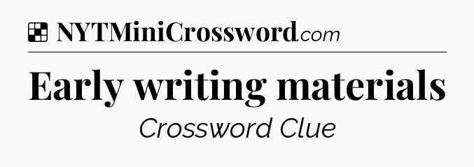 Solution: Early writing materials - NYT Crossword