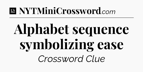 Alphabet sequence symbolizing ease - LA Times Crossword