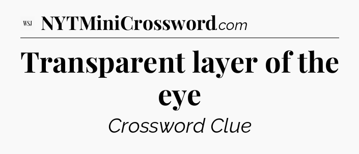 Transparent layer of the eye - WSJ Crossword