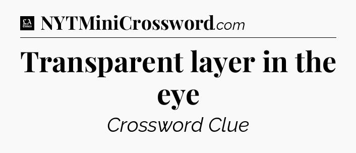 Transparent layer in the eye - LA Times Crossword