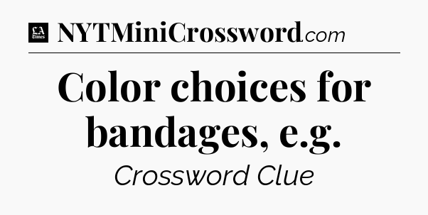 Color choices for bandages, e.g - LA Times Crossword