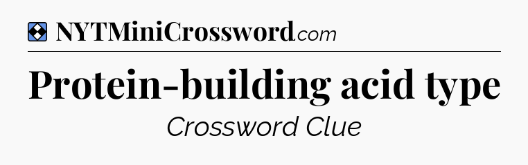 Solution: Protein-building acid type - NYT Mini Crossword
