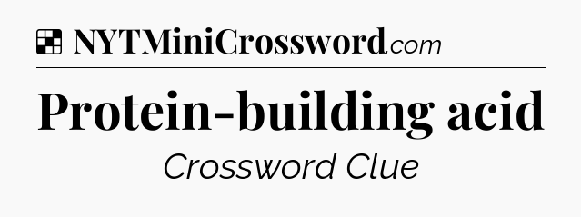 Solution: Protein-building acid - NYT Crossword