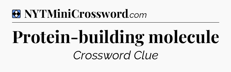 Solution: Protein-building molecule - NYT Mini Crossword