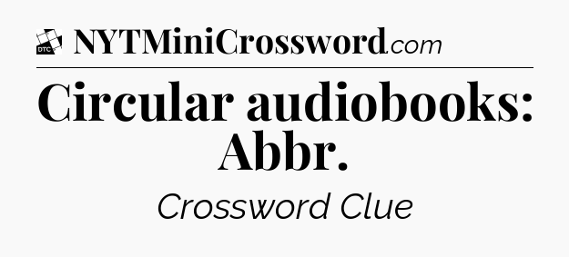 Circular audiobooks: Abbr - Daily Themed Classic Crossword