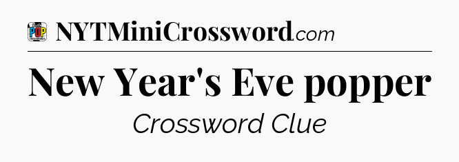 New Year's Eve popper Crossword Clue
