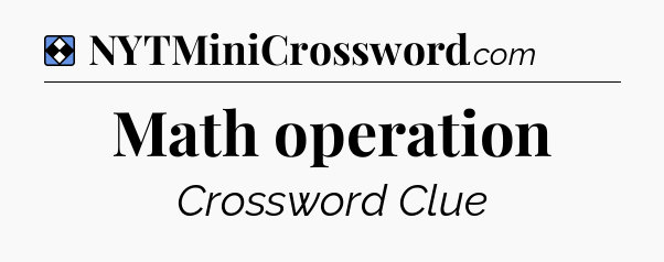 Solution: Math operation - NYT Mini Crossword