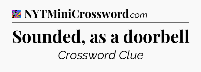 Sounded, as a doorbell Crossword Clue