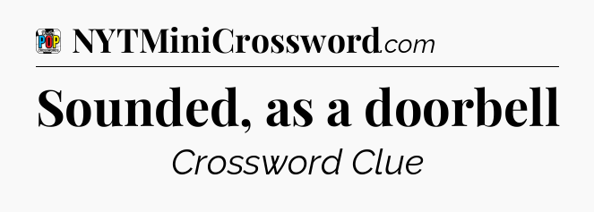 Sounded, as a doorbell Crossword Clue
