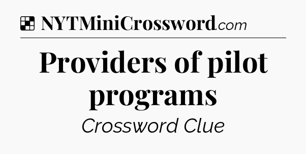 Solution: Providers of pilot programs - NYT Crossword