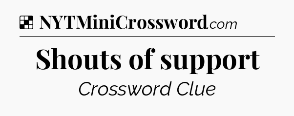 Solution: Shouts of support - NYT Crossword