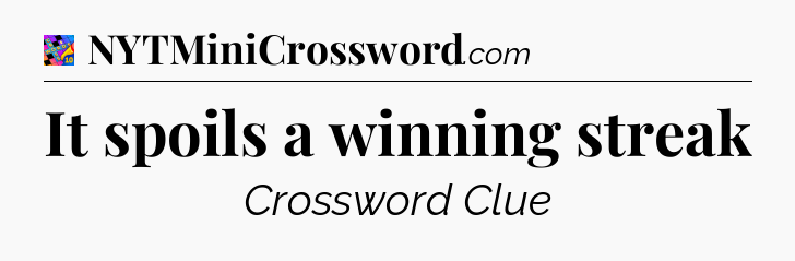 It spoils a winning streak Crossword Clue