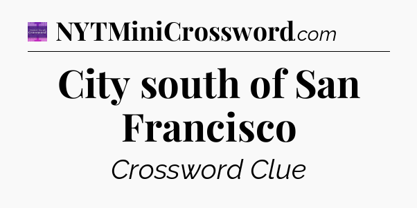 City south of San Francisco - Thomas Joseph Crossword