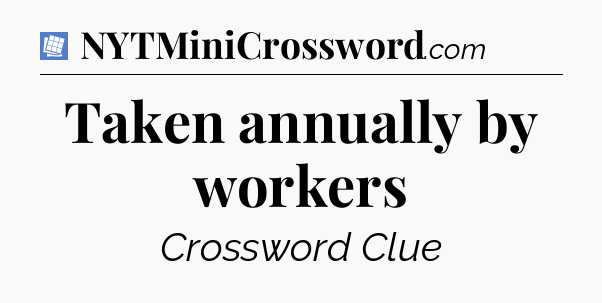 Taken annually by workers Puzzle Page Crossword Clue