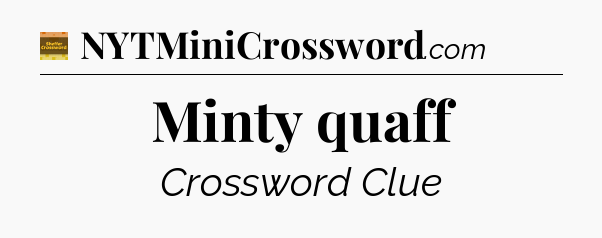 Minty quaff - Eugene Sheffer Crossword