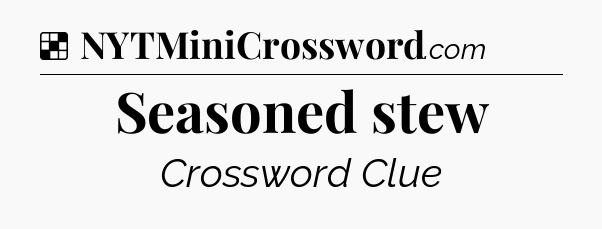 Solution: Seasoned stew - NYT Crossword
